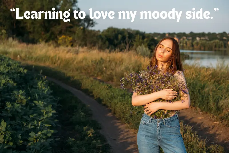 “learning to love my moody side.” 