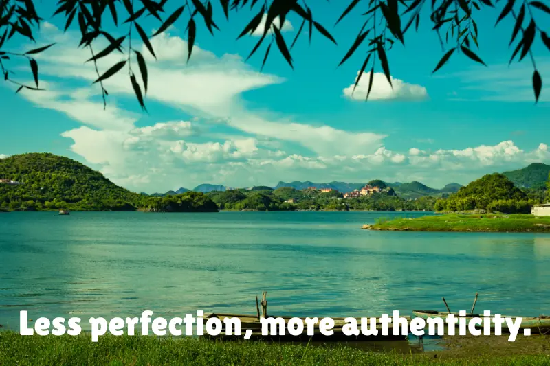less perfection, more authenticity. 