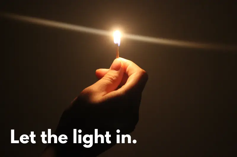 let the light in.