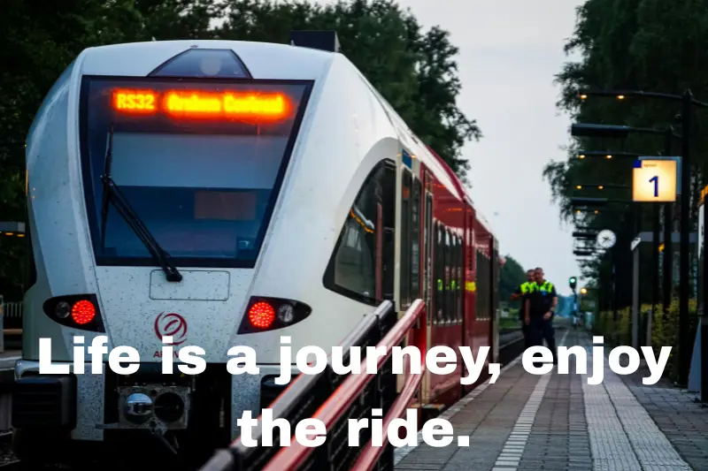life is a journey, enjoy the ride.