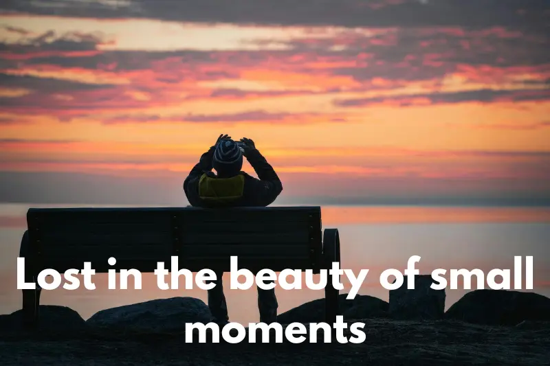 lost in the beauty of small moments