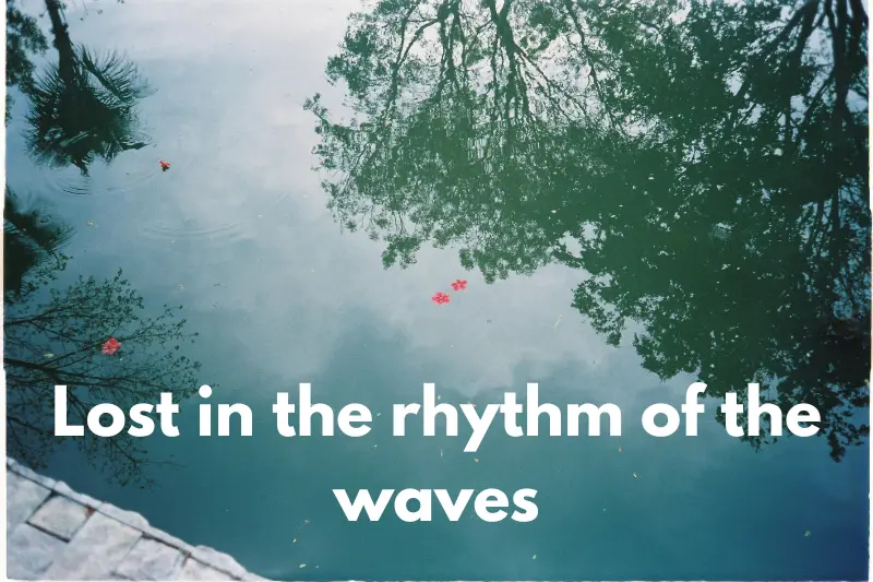 lost in the rhythm of the waves