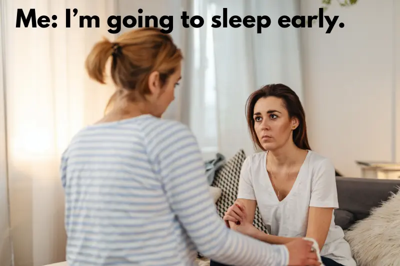 me i’m going to sleep early.