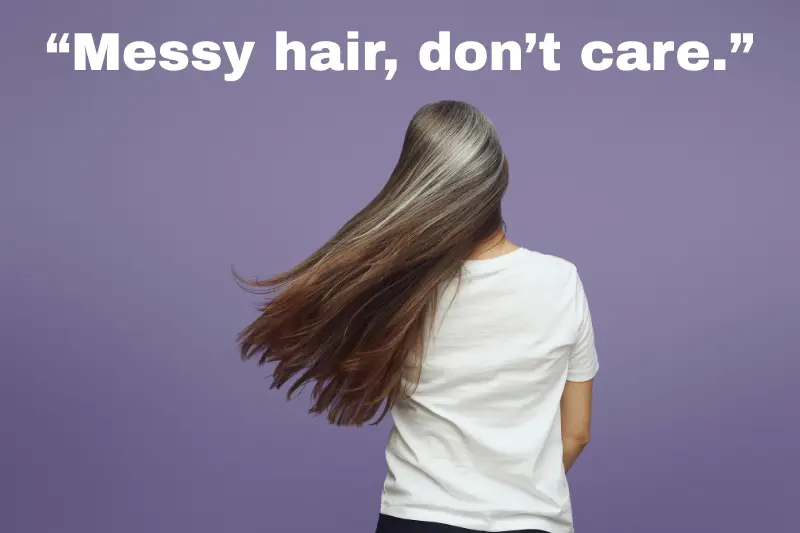 “messy hair, don’t care.” 