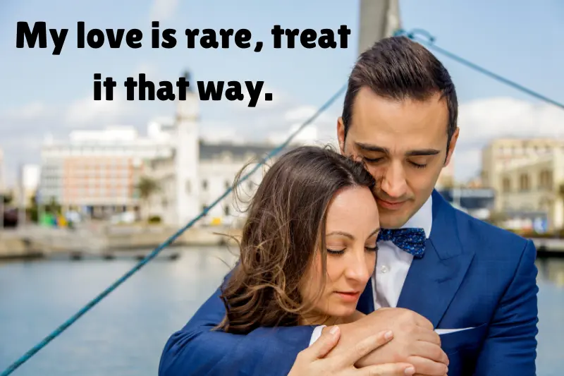 my love is rare, treat it that way. 