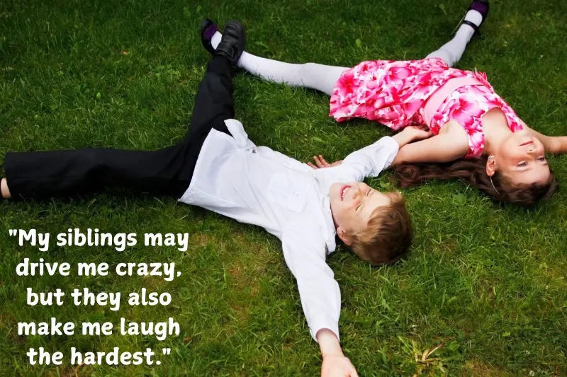my siblings may drive me crazy, but they also make me laugh the hardest.