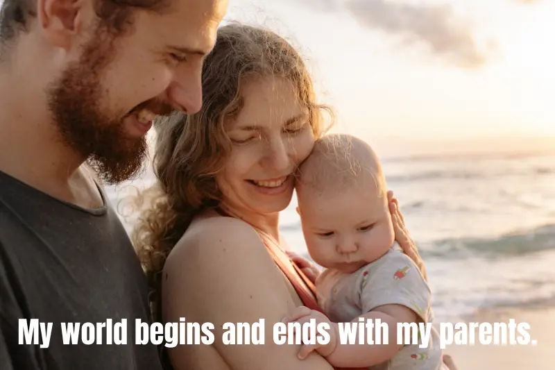 my world begins and ends with my parents.