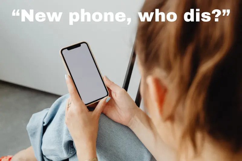 “new phone, who dis”
