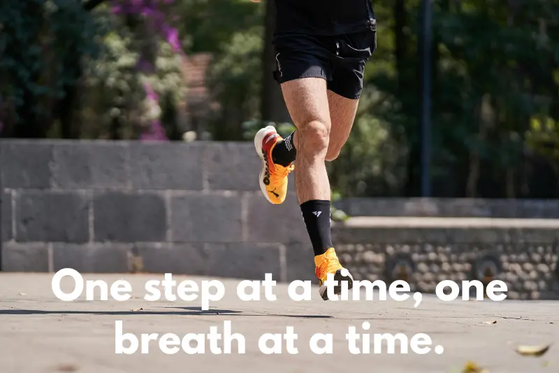 one step at a time, one breath at a time.