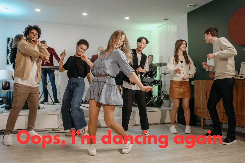 oops, i’m dancing again