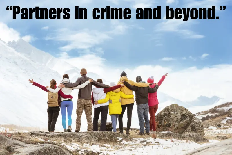 “partners in crime and beyond.” 