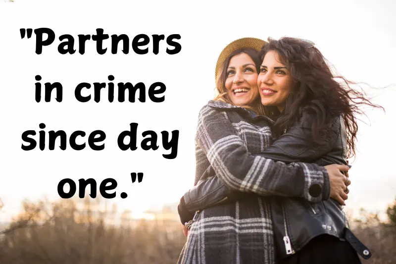 partners in crime since day one.