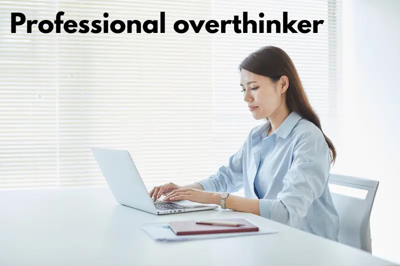 professional overthinker