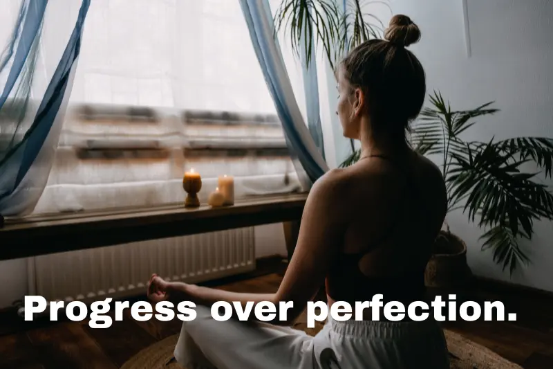 progress over perfection.