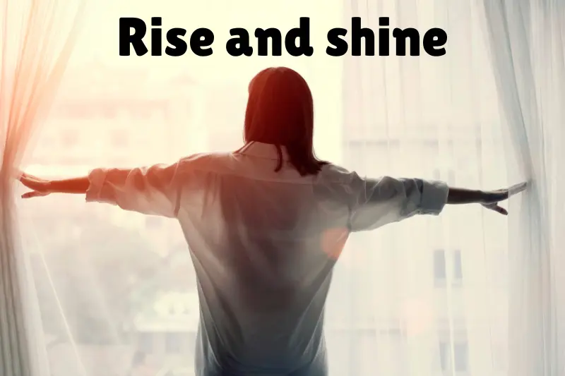 rise and shine