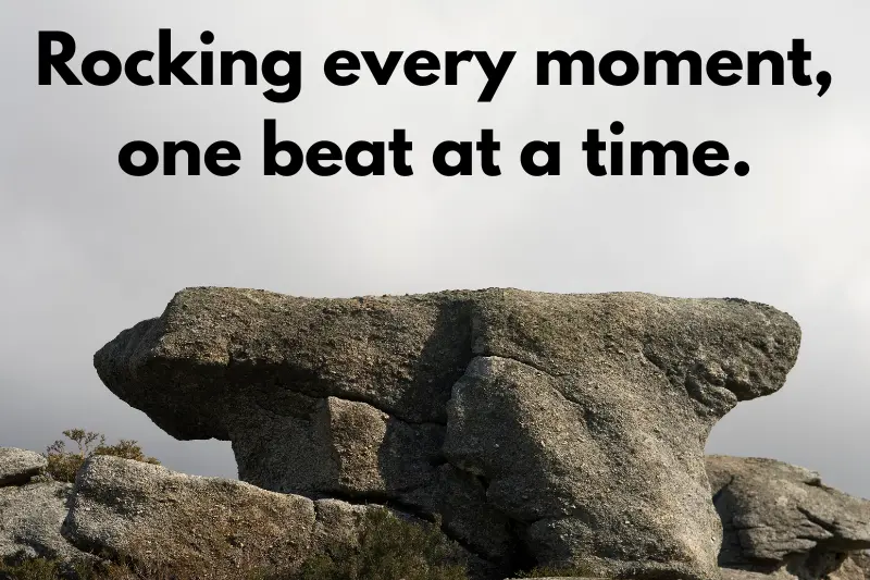 rocking every moment, one beat at a time. 