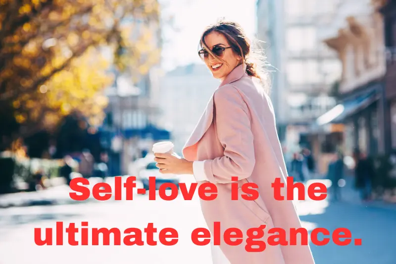 self-love is the ultimate elegance.