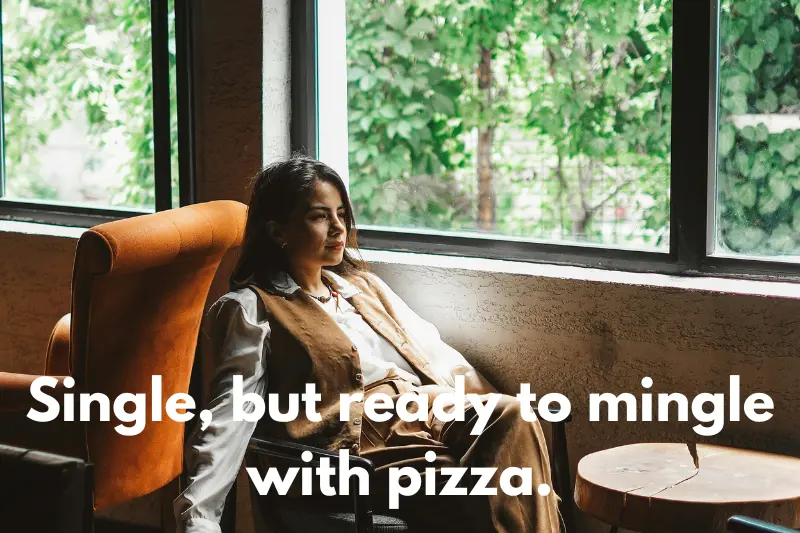 single, but ready to mingle with pizza.