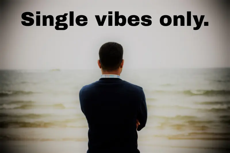 single vibes only.