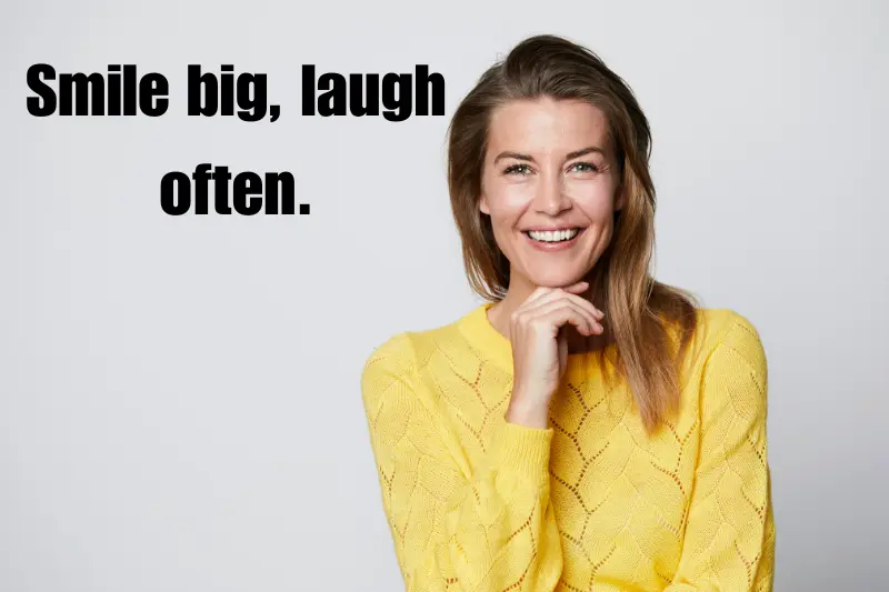 smile big, laugh often.