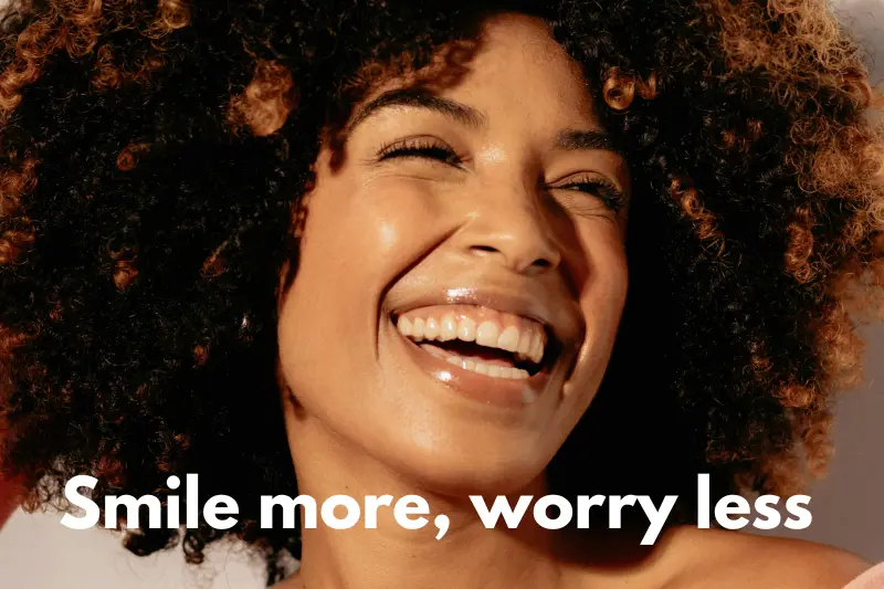 smile more, worry less