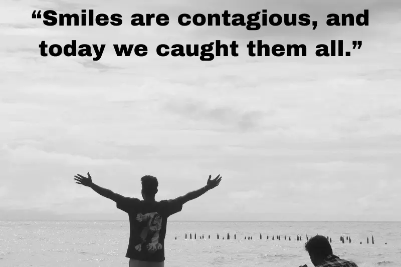 “smiles are contagious, and today we caught them all.”
