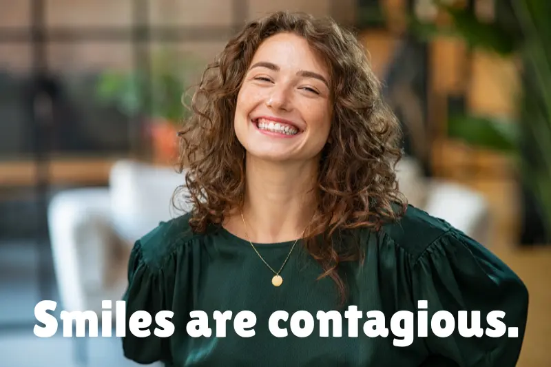 smiles are contagious. 