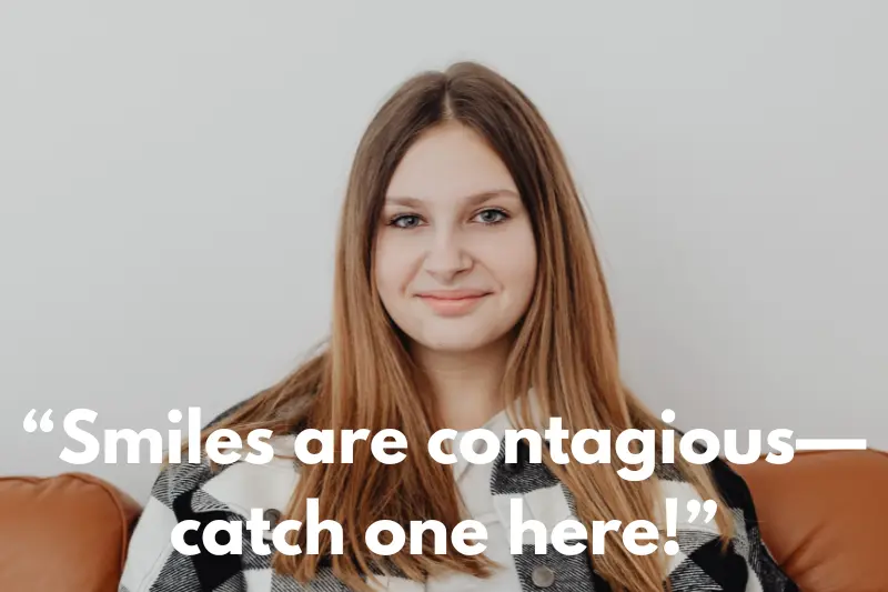 “smiles are contagious—catch one here!”