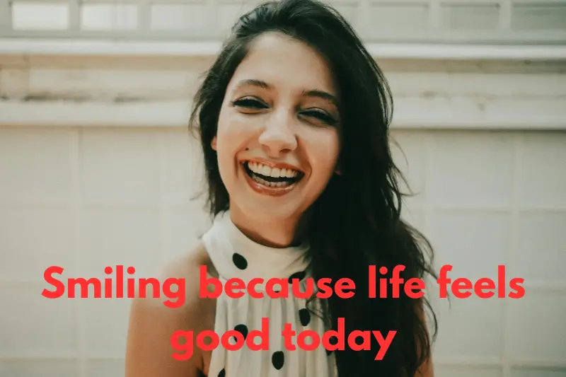 smiling because life feels good today