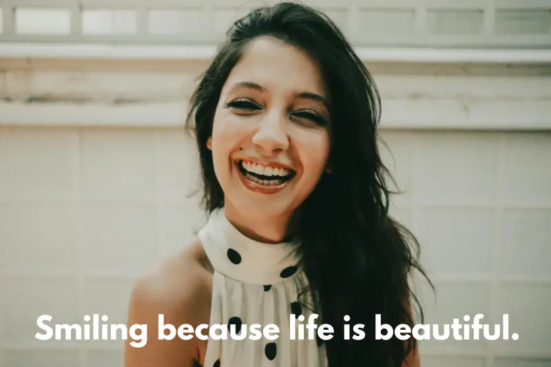 smiling because life is beautiful.