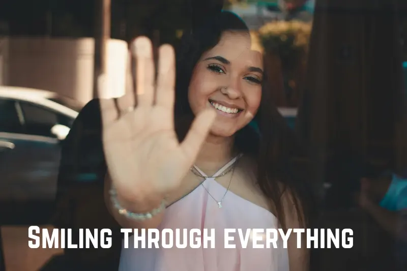 smiling through everything