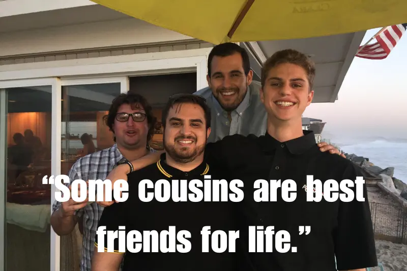 “some cousins are best friends for life.”