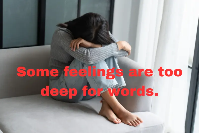 some feelings are too deep for words.