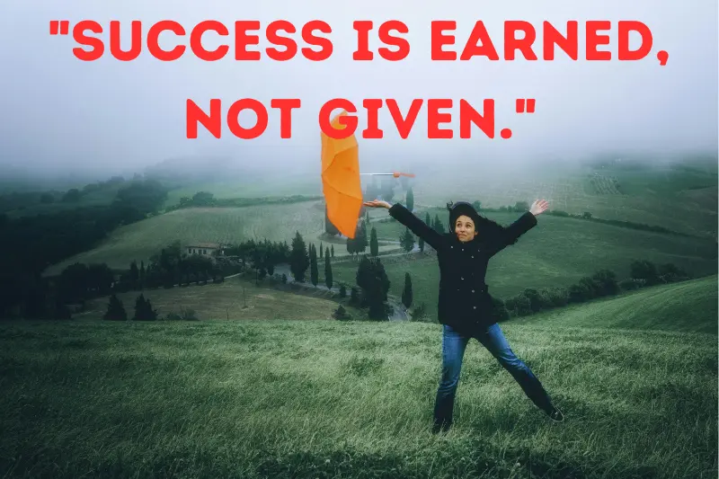 success is earned, not given.