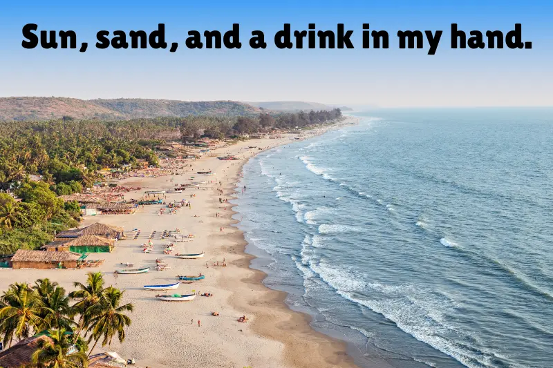 sun, sand, and a drink in my hand. 