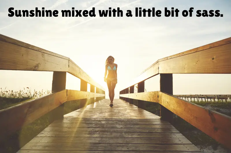 sunshine mixed with a little bit of sass. 