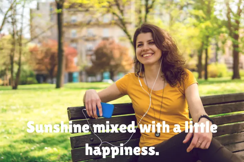 sunshine mixed with a little happiness. 