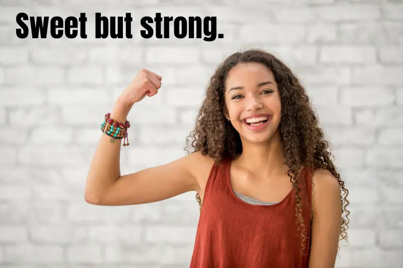 sweet but strong.