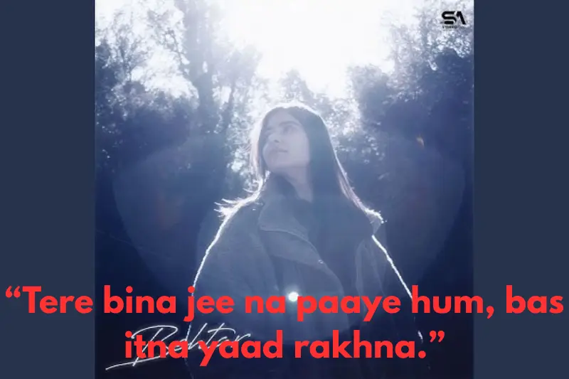 “tere bina jee na paaye hum, bas itna yaad rakhna.” 