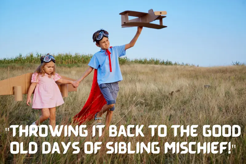 throwing it back to the good old days of sibling mischief!