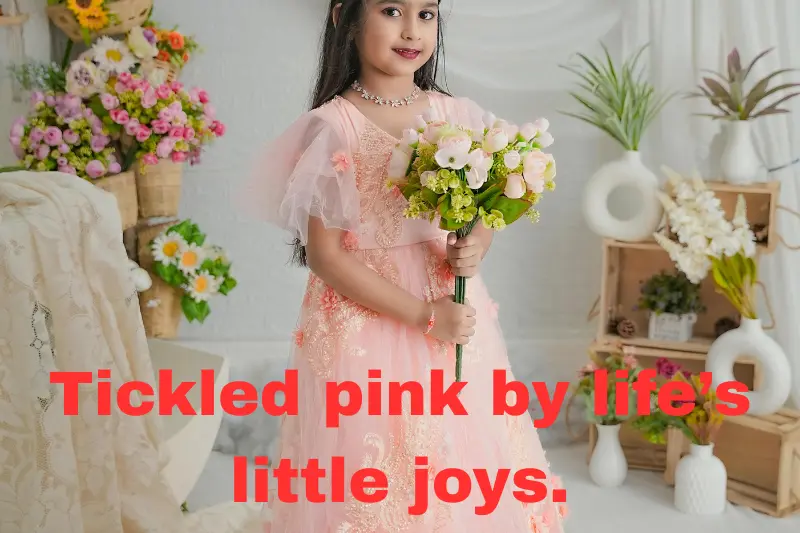 tickled pink by life’s little joys. 