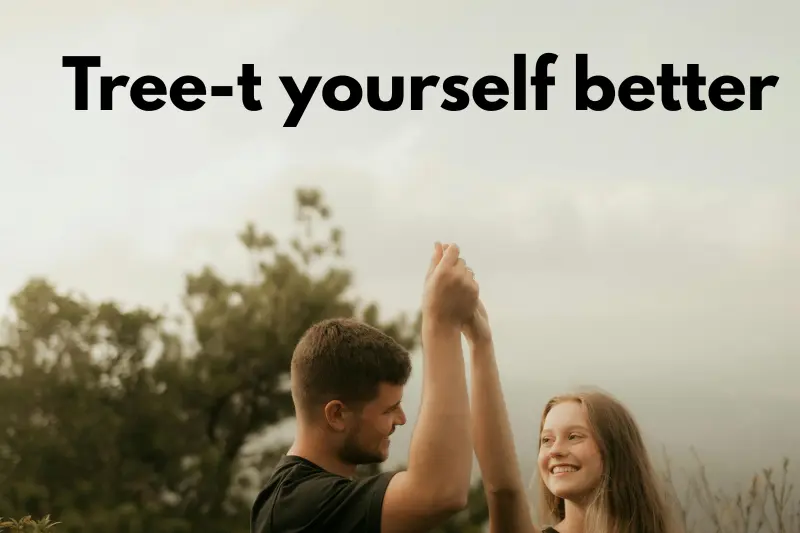 tree-t yourself better