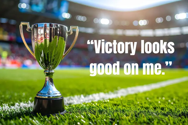 “victory looks good on me.” 