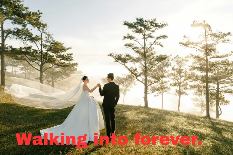 walking into forever.