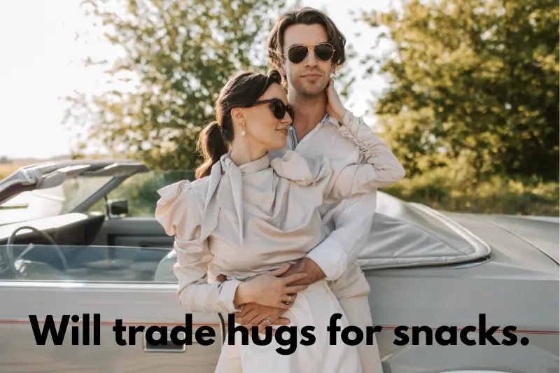 will trade hugs for snacks. 