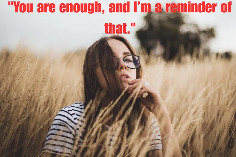 you are enough, and i’m a reminder of that. 