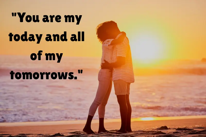 you are my today and all of my tomorrows. 