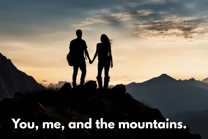 you, me, and the mountains. 