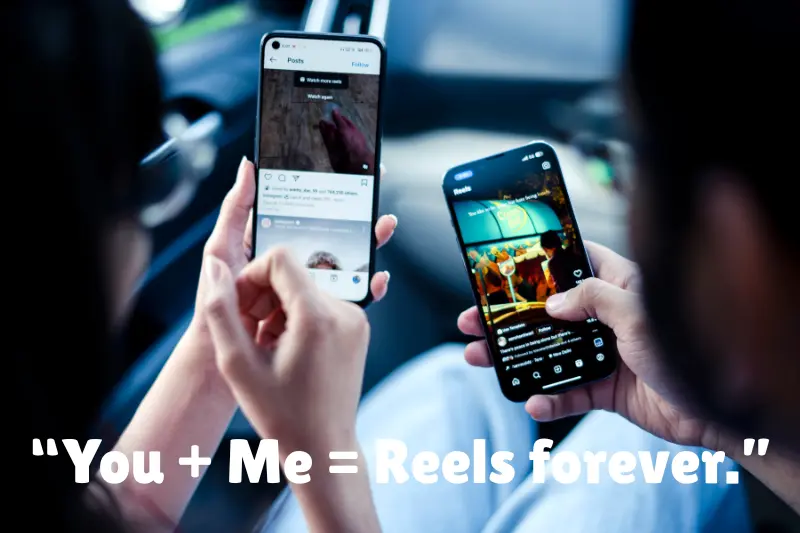 “you + me = reels forever.” 